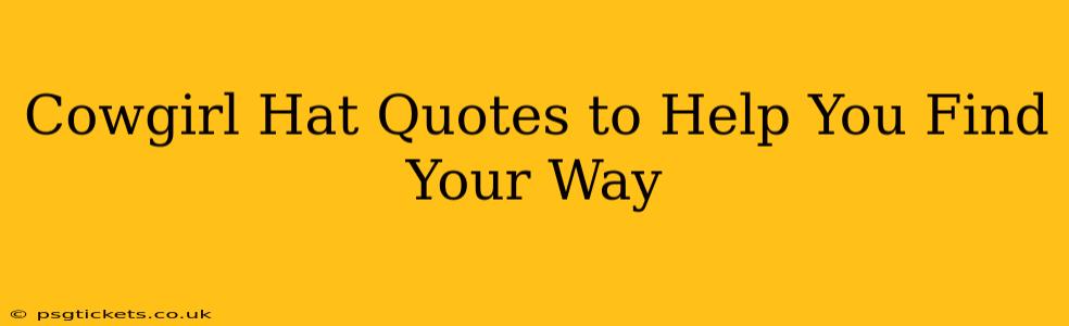 Cowgirl Hat Quotes to Help You Find Your Way