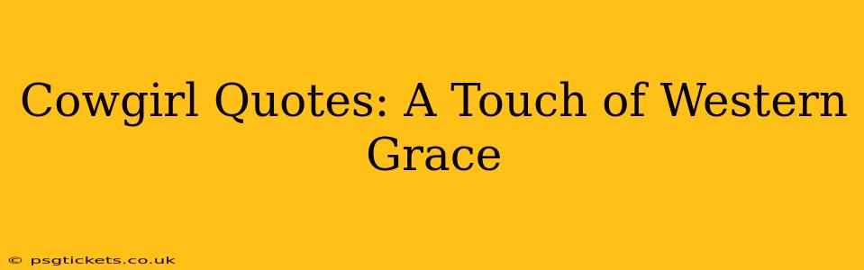 Cowgirl Quotes: A Touch of Western Grace