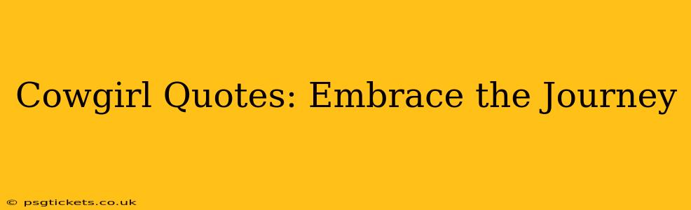 Cowgirl Quotes: Embrace the Journey