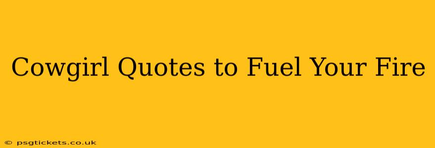 Cowgirl Quotes to Fuel Your Fire