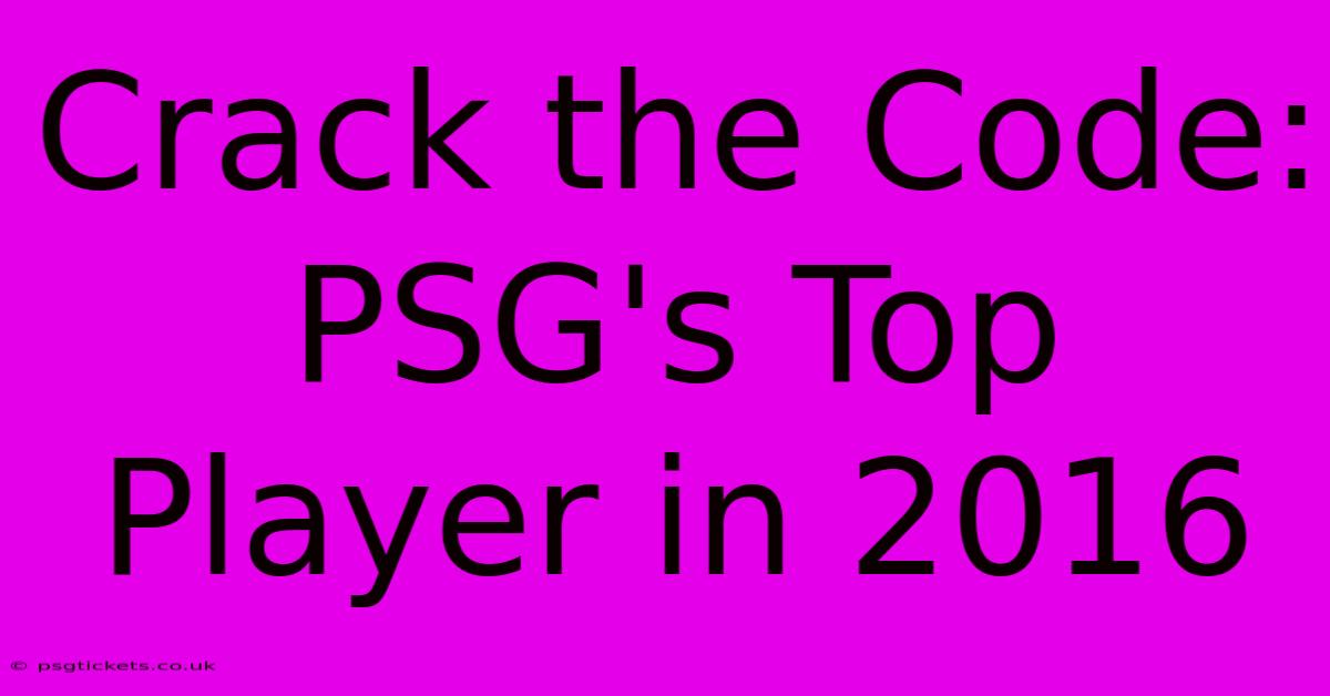 Crack The Code: PSG's Top Player In 2016