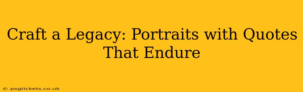 Craft a Legacy: Portraits with Quotes That Endure