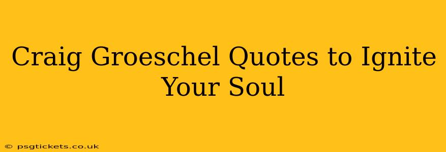 Craig Groeschel Quotes to Ignite Your Soul