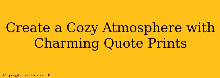 Create a Cozy Atmosphere with Charming Quote Prints