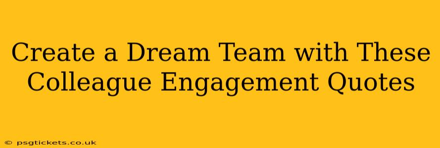 Create a Dream Team with These Colleague Engagement Quotes
