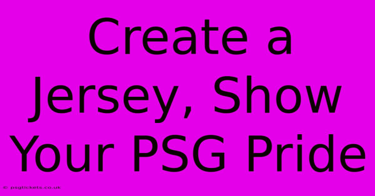 Create A Jersey, Show Your PSG Pride