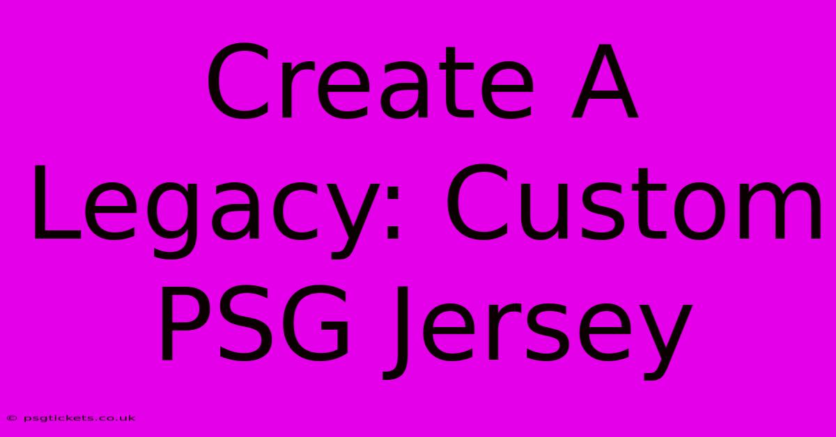 Create A Legacy: Custom PSG Jersey