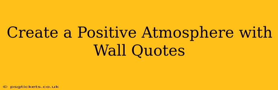 Create a Positive Atmosphere with Wall Quotes
