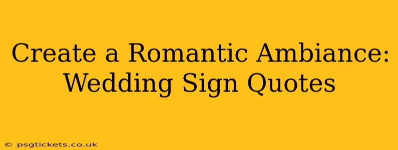 Create a Romantic Ambiance: Wedding Sign Quotes