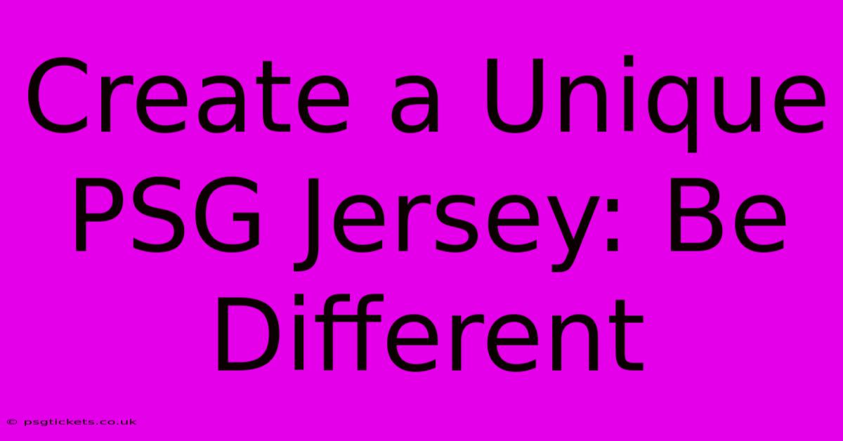 Create A Unique PSG Jersey: Be Different