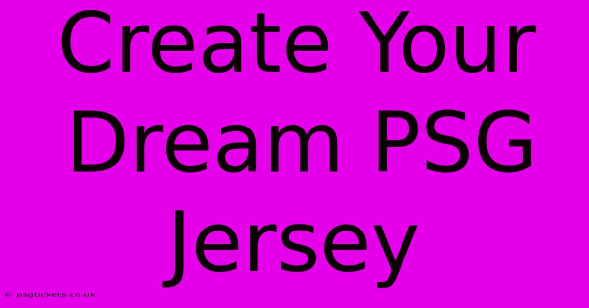 Create Your Dream PSG Jersey