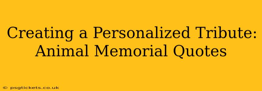 Creating a Personalized Tribute: Animal Memorial Quotes