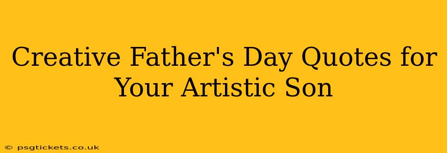 Creative Father's Day Quotes for Your Artistic Son