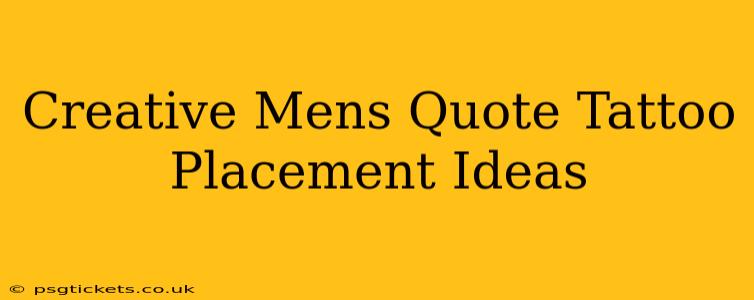 Creative Mens Quote Tattoo Placement Ideas