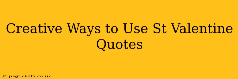 Creative Ways to Use St Valentine Quotes