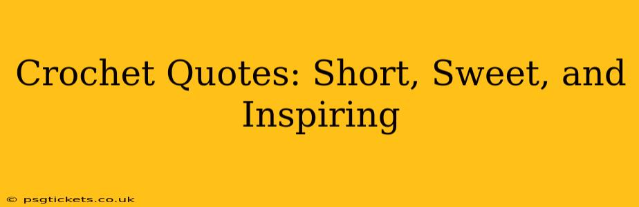 Crochet Quotes: Short, Sweet, and Inspiring