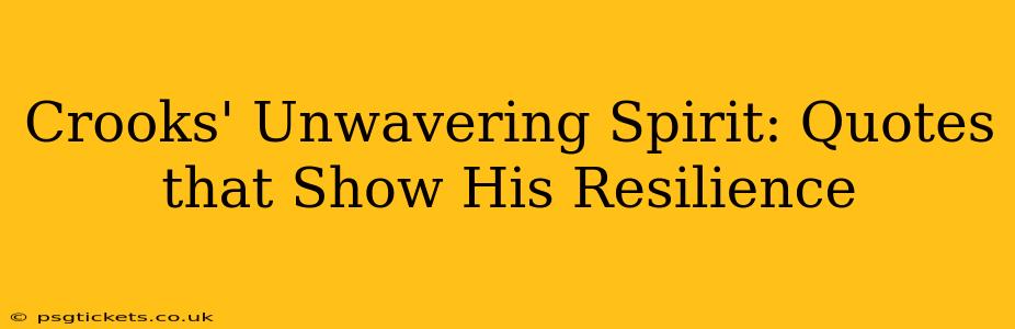 Crooks' Unwavering Spirit: Quotes that Show His Resilience