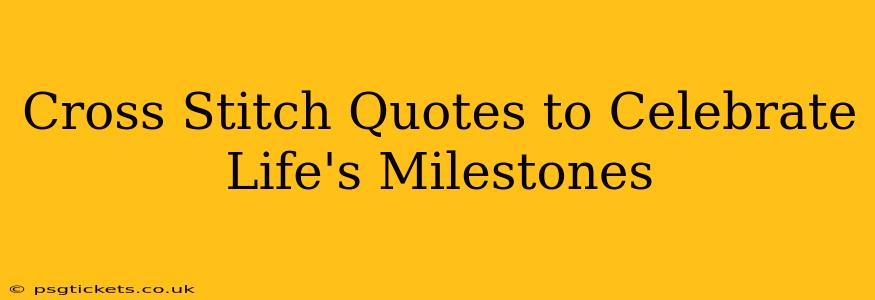 Cross Stitch Quotes to Celebrate Life's Milestones