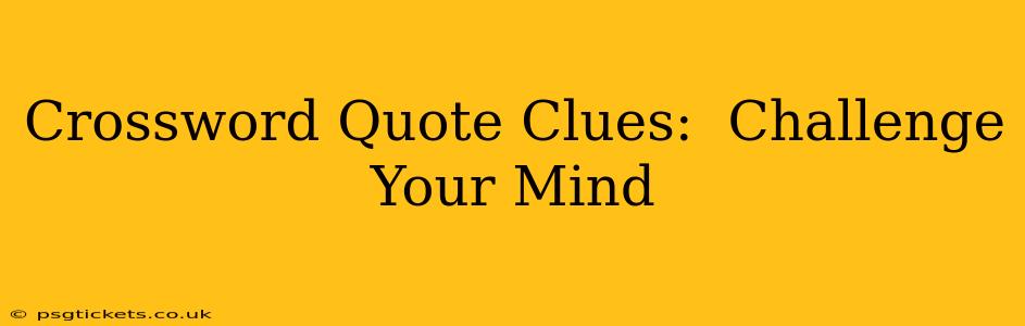 Crossword Quote Clues:  Challenge Your Mind
