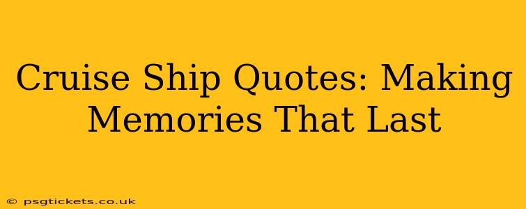 Cruise Ship Quotes: Making Memories That Last