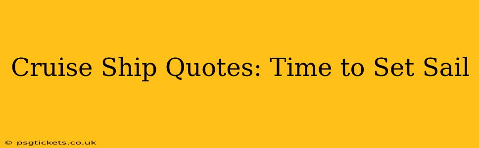 Cruise Ship Quotes: Time to Set Sail