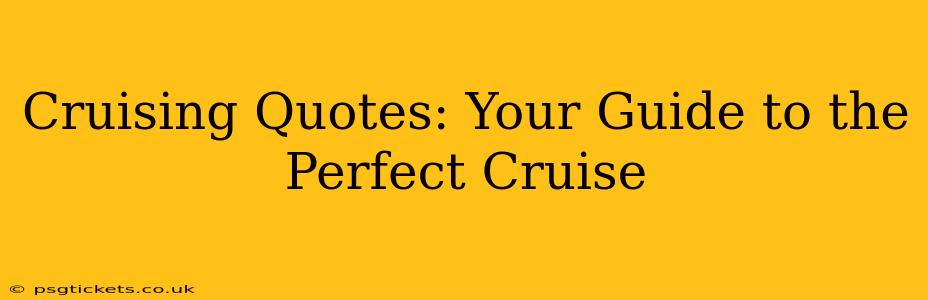 Cruising Quotes: Your Guide to the Perfect Cruise