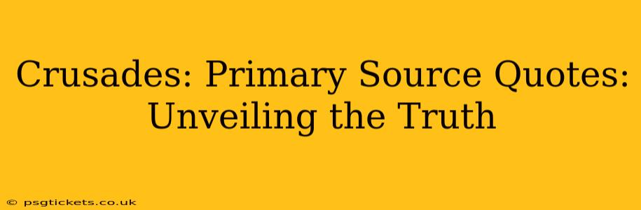Crusades: Primary Source Quotes: Unveiling the Truth