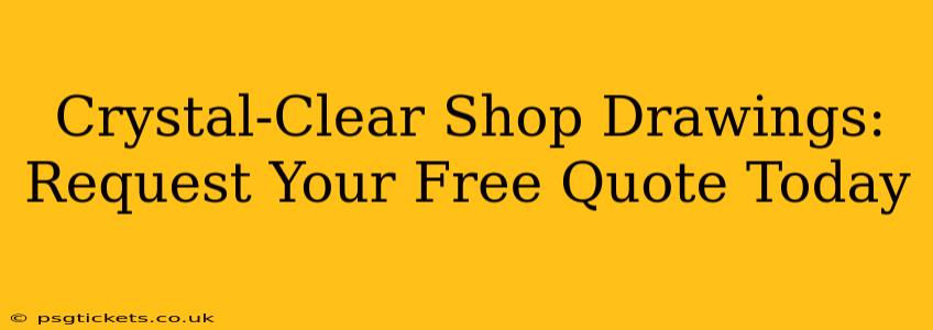 Crystal-Clear Shop Drawings: Request Your Free Quote Today