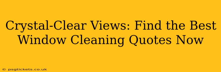 Crystal-Clear Views: Find the Best Window Cleaning Quotes Now