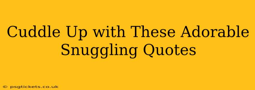Cuddle Up with These Adorable Snuggling Quotes