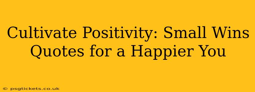 Cultivate Positivity: Small Wins Quotes for a Happier You