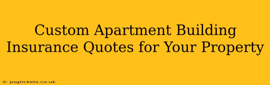 Custom Apartment Building Insurance Quotes for Your Property