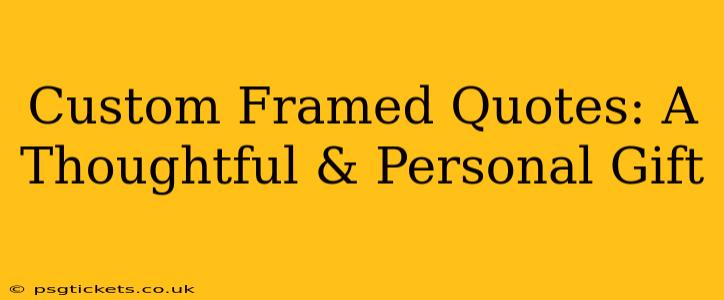 Custom Framed Quotes: A Thoughtful & Personal Gift