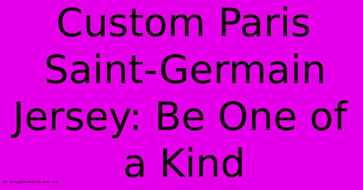 Custom Paris Saint-Germain Jersey: Be One Of A Kind