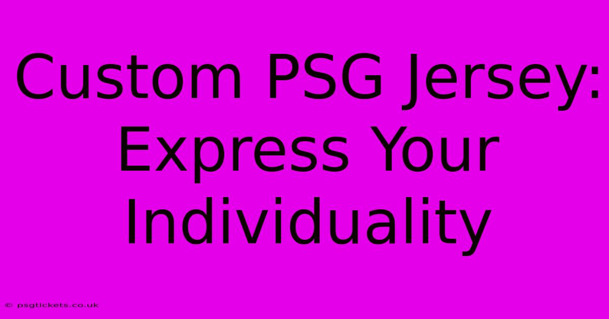 Custom PSG Jersey: Express Your Individuality