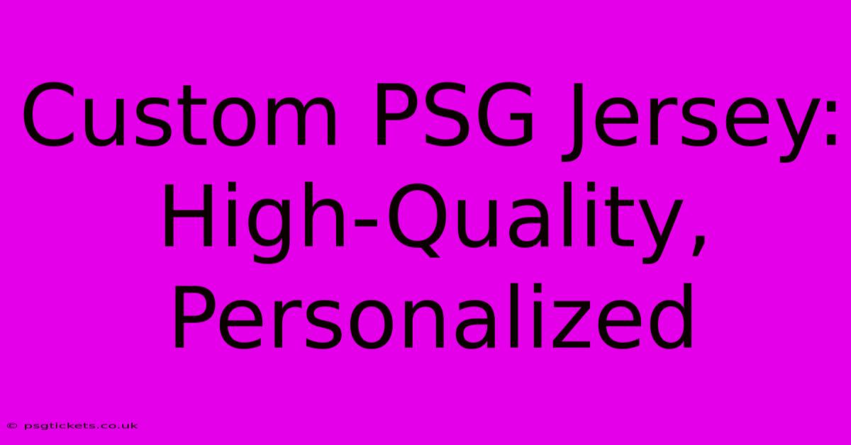 Custom PSG Jersey: High-Quality, Personalized