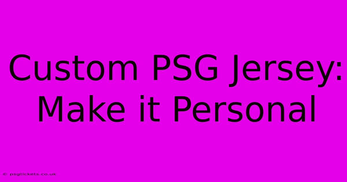 Custom PSG Jersey: Make It Personal