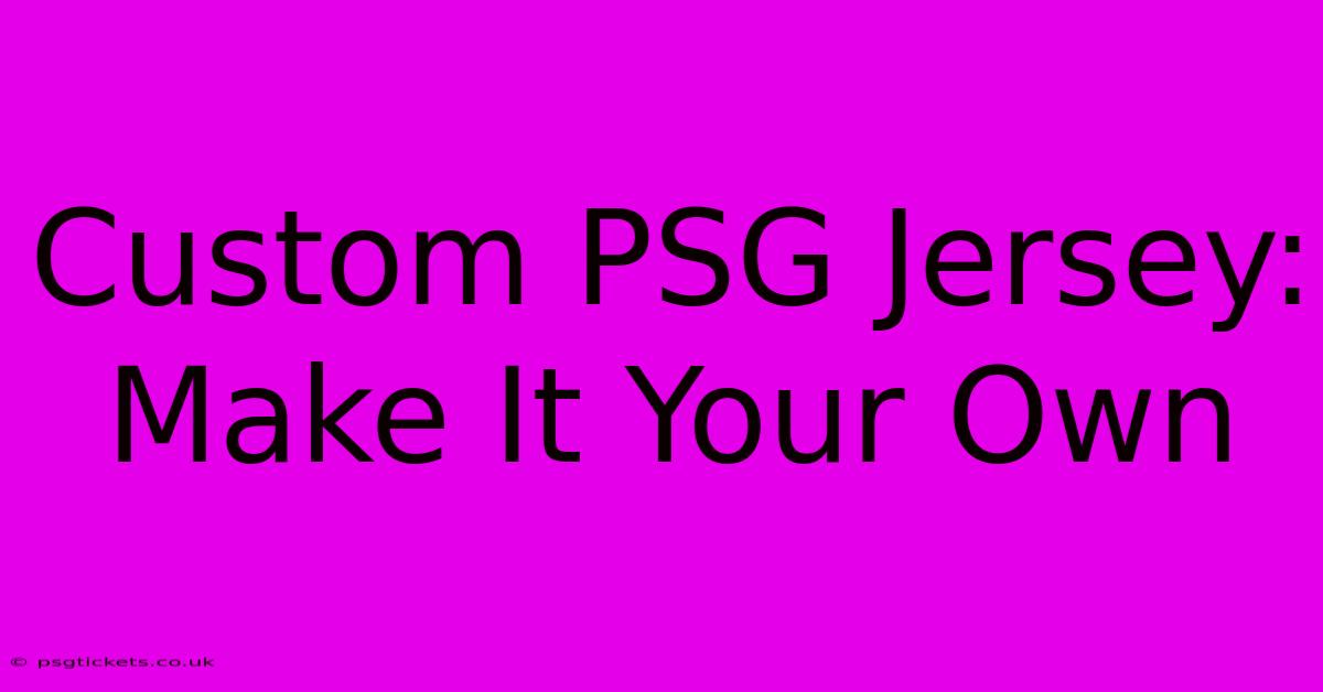 Custom PSG Jersey: Make It Your Own