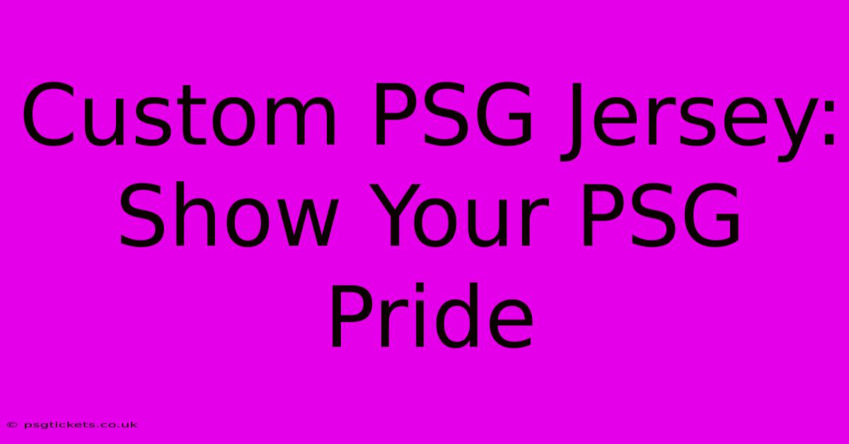 Custom PSG Jersey: Show Your PSG Pride