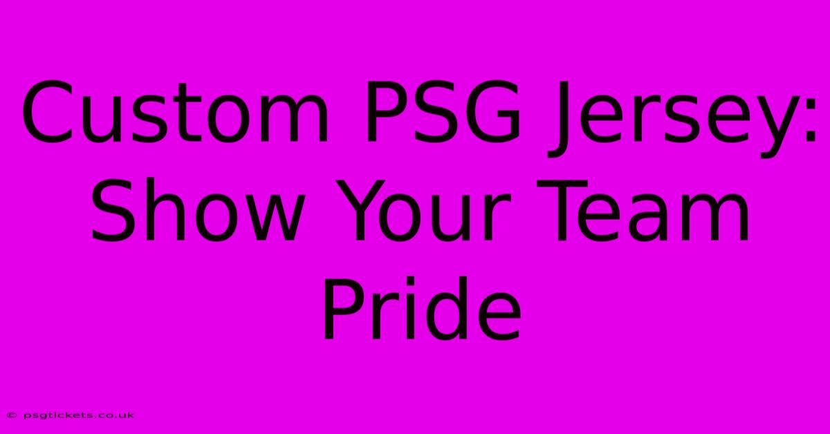 Custom PSG Jersey: Show Your Team Pride