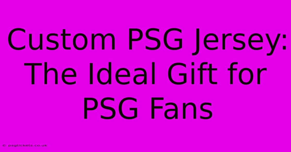 Custom PSG Jersey: The Ideal Gift For PSG Fans