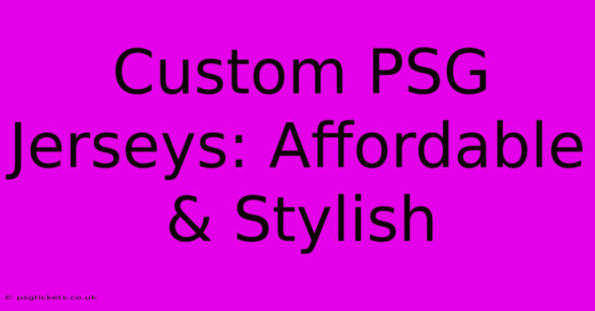 Custom PSG Jerseys: Affordable & Stylish