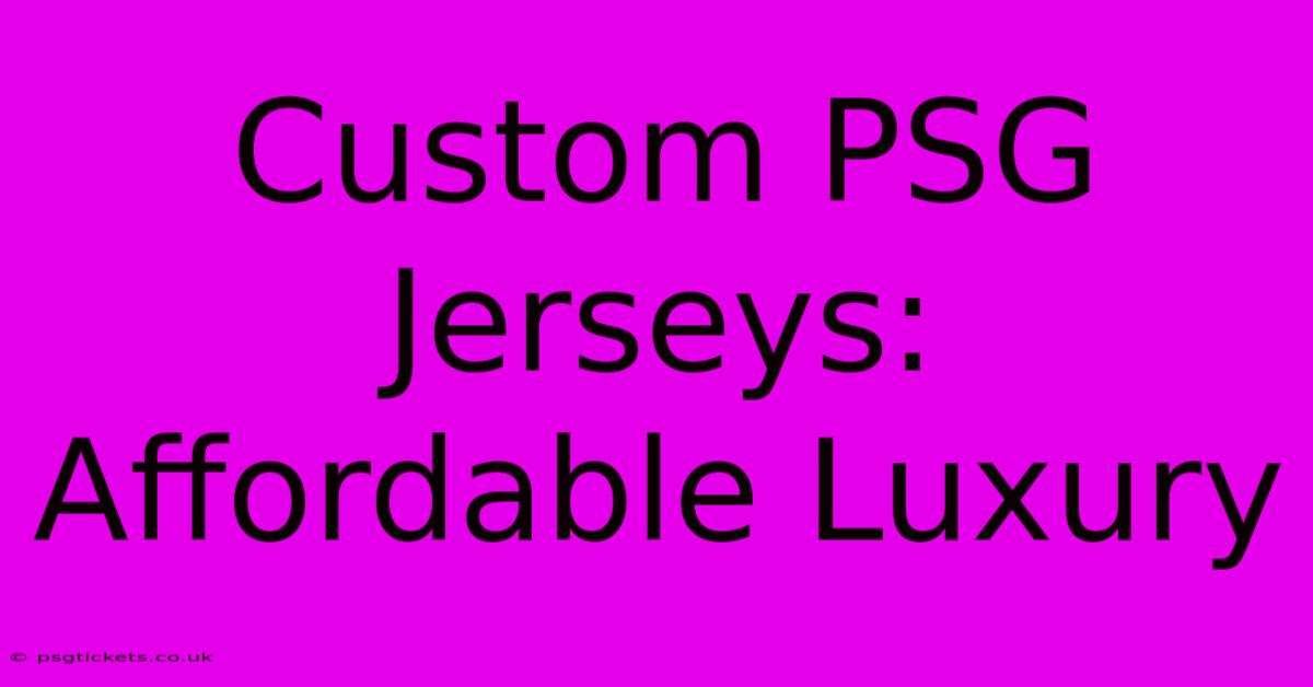 Custom PSG Jerseys: Affordable Luxury