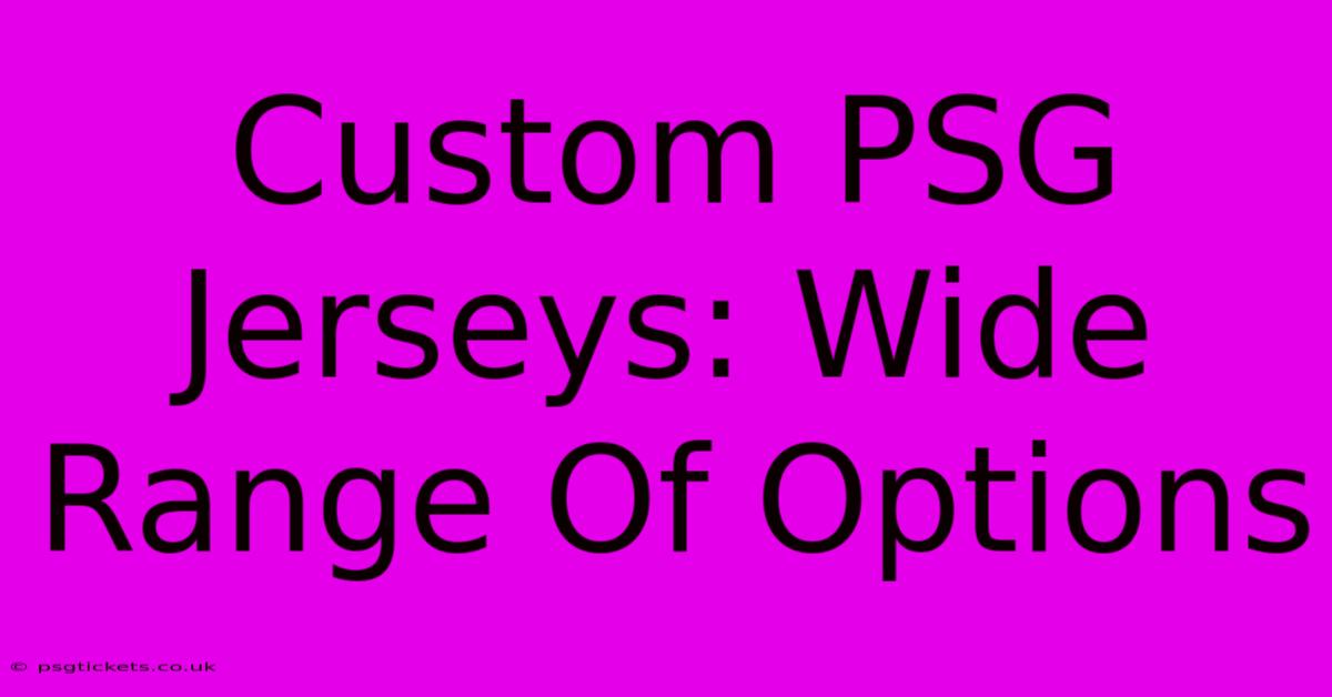 Custom PSG Jerseys: Wide Range Of Options