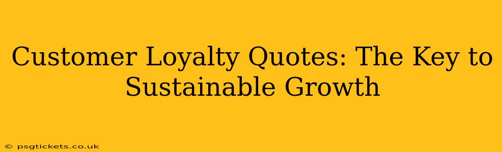 Customer Loyalty Quotes: The Key to Sustainable Growth