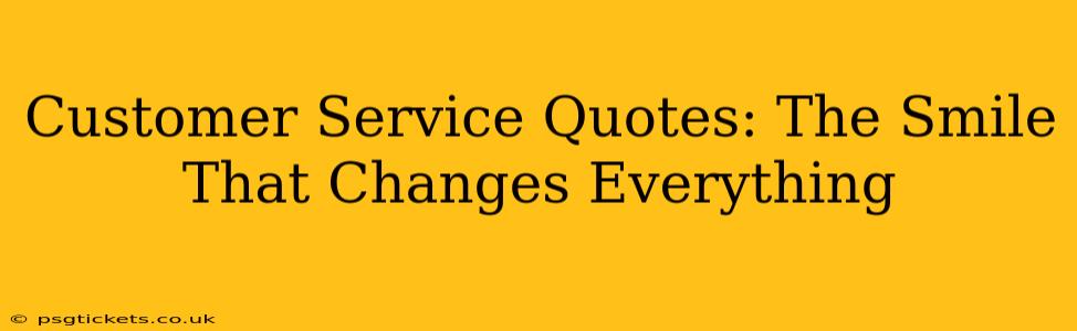 Customer Service Quotes: The Smile That Changes Everything