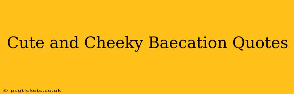 Cute and Cheeky Baecation Quotes