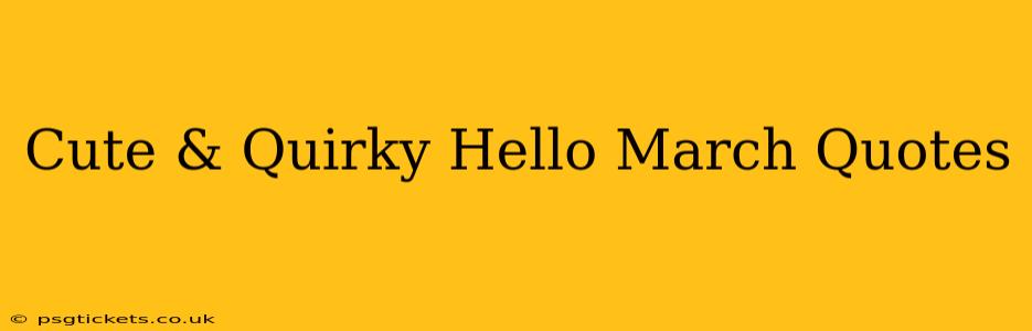 Cute & Quirky Hello March Quotes