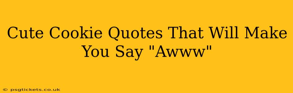 Cute Cookie Quotes That Will Make You Say "Awww"
