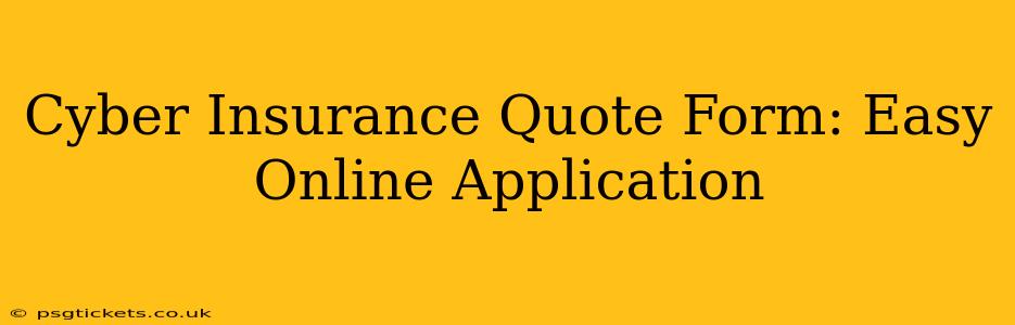 Cyber Insurance Quote Form: Easy Online Application